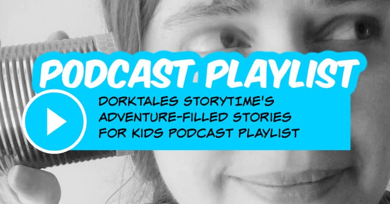 Featured image for Dorktales Storytime Podcast Playlist of Adventure Stories that will ignite imaginations.